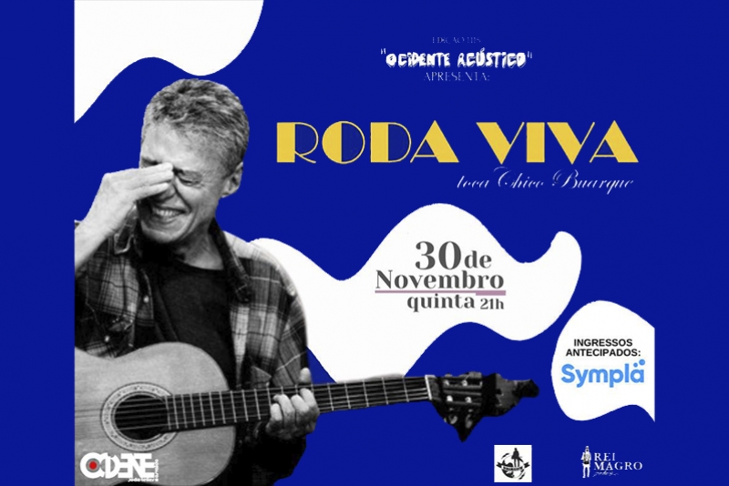REI MAGRO PRODU&Ccedil;&Otilde;ES APRESENTA: RODA VIVA TOCA CHICO BUARQUE - 30 NOVEMBRO - "OCIDENTE AC&Uacute;STICO" 