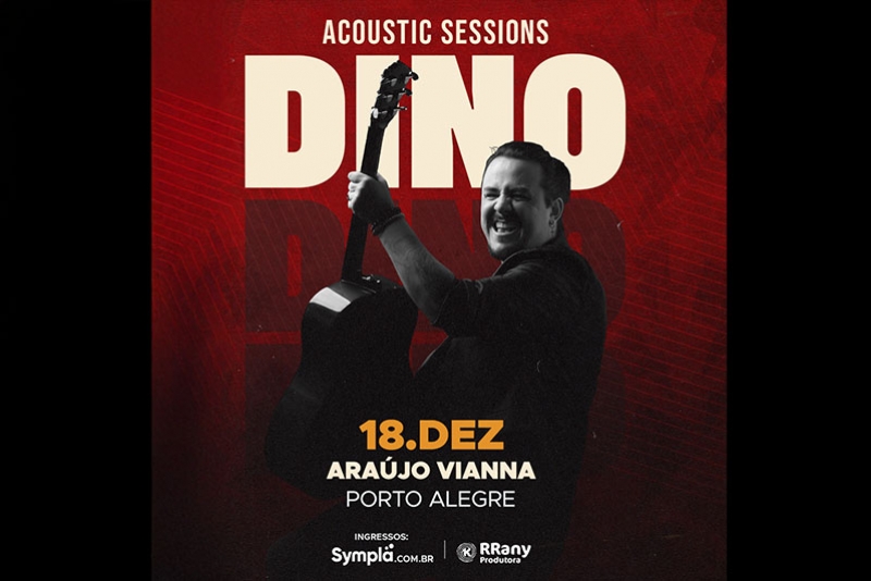 DINO FONSECA APRESENTA O SHOW &ldquo;ACOUSTIC SESSIONS&rdquo; PELA PRIMEIRA VEZ EM PORTO ALEGRE
