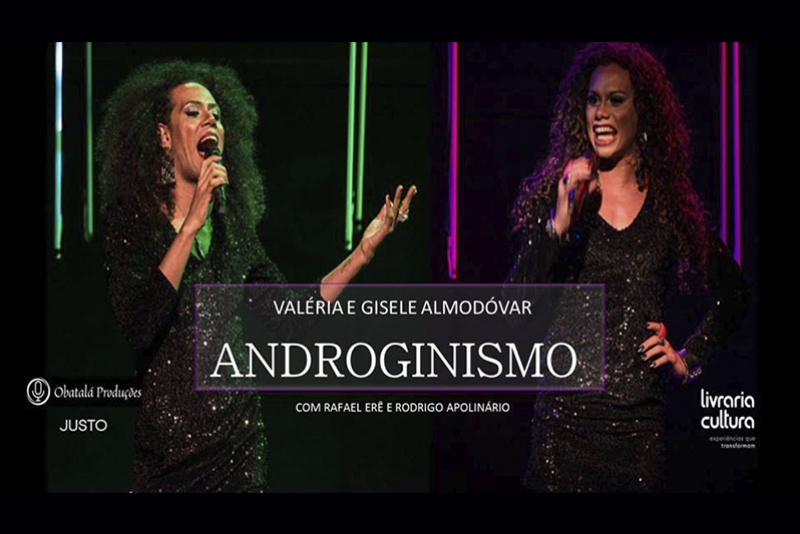 SHOW MUSICAL ANDROGINISMO COM VALÉRIA E GISELE ALMODÓVAR