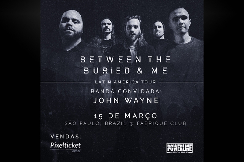 JOHN WAYNE É A BANDA CONVIDADA NO BETWEEN THE BURIED AND ME EM SÃO PAULO