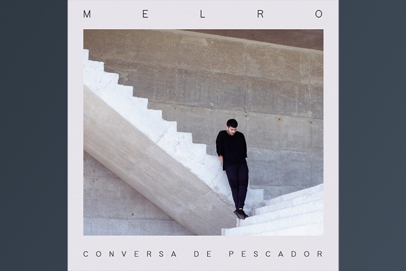 MELRO CONVIDA A DESACELERAR NO SINGLE “CONVERSA DE PESCADOR”