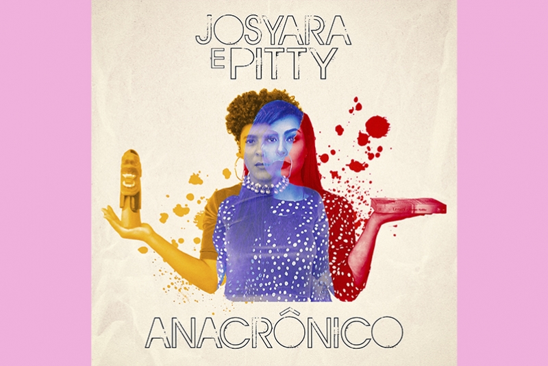 PITTY E JOSYARA LANÇAM VERSÃO INÉDITA DE “ANACRÔNICO”