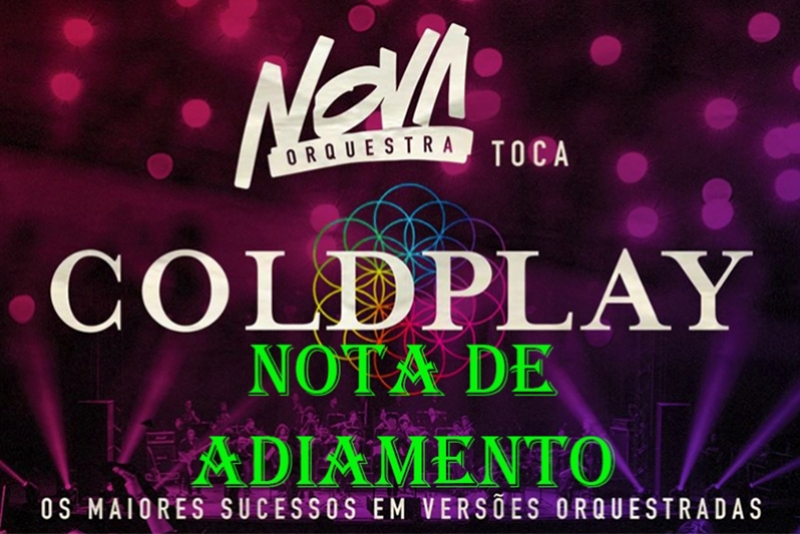 ESPETÁCULO “NOVA ORQUESTRA TOCA COLDPLAY” - NOTA DE ADIAMENTO