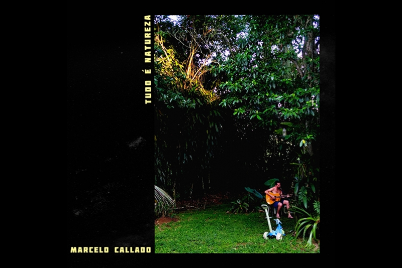 MARCELO CALLADO REVELA “TUDO É NATUREZA”, PRIMEIRO SINGLE DO SEU NOVO DISCO