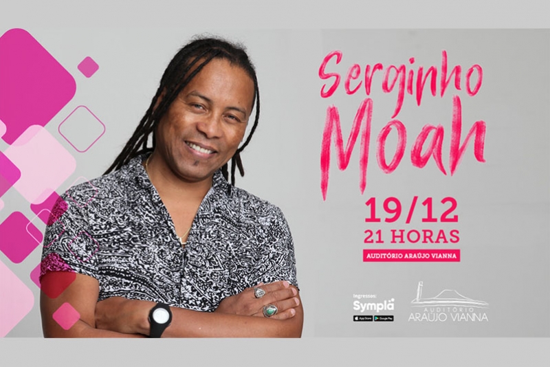 OPINIÃO PRODUTORA APRESENTA SERGINHO MOAH NO AUDITÓRIO ARAÚJO VIANNA