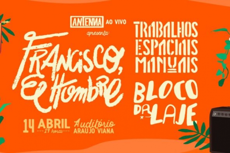 ANTENNA AO VIVO: FRANCISCO EL HOMBRE + TRABALHOS ESPACIAIS MANUAIS + BLOCO DA LAGE
