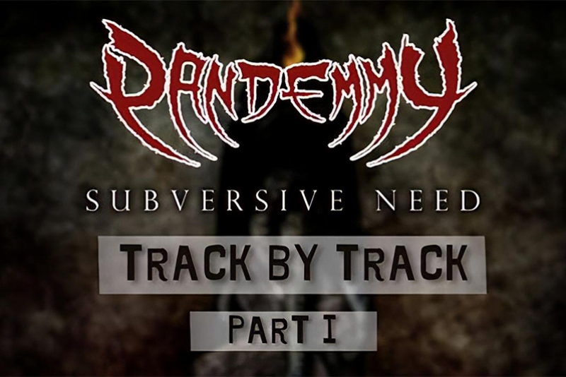 PANDEMMY: ASSISTA AO PRIMEIRO VÍDEO DA SÉRIE “TRACK BY TRACK” DO ÁLBUM “SUBVERSIVE NEED”