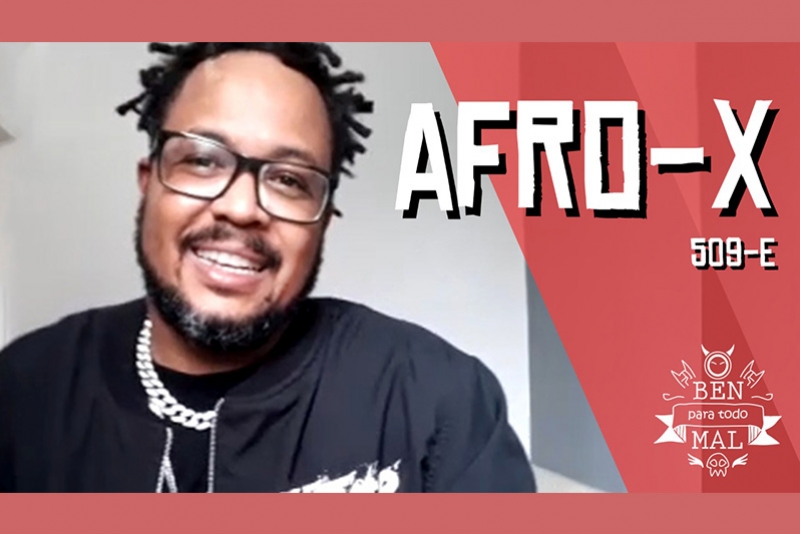 O BEN PARA TODO MAL: AFRO-X FALA SOBRE FILHARADA, RAP, APOIO MATERNO, PRISÃO E NASCIMENTO DO 509-E