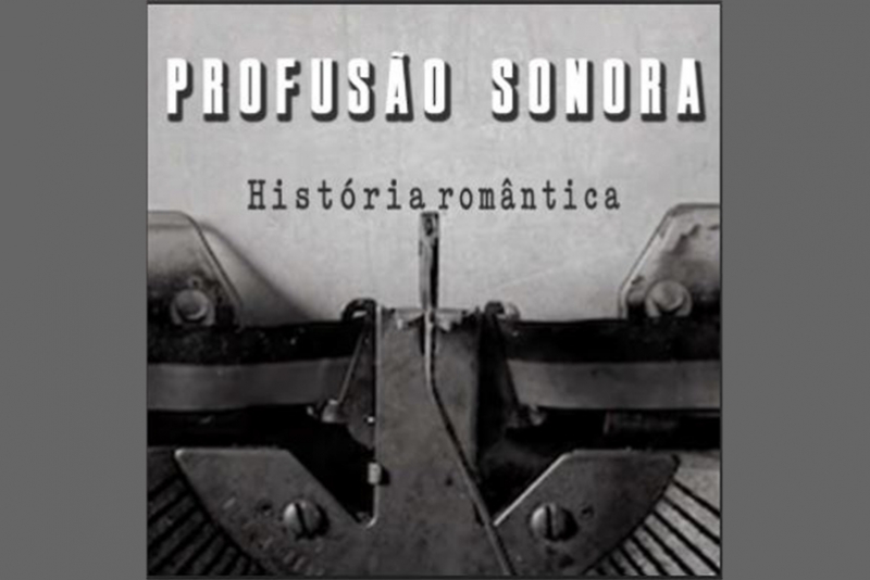 PROFUSÃO SONORA: LANÇA O SINGLE “HISTÓRIA ROMÂNTICA”