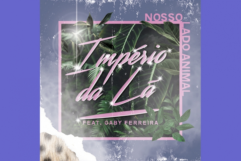 SINGLE NOVO IMPÉRIO DA LÃ - NOSSO LADO ANIMAL - FUGETHI LUZ