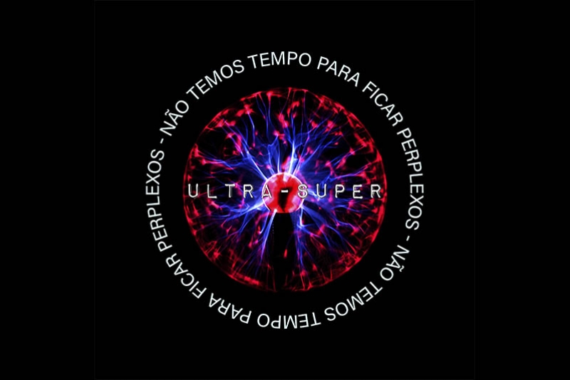 ESCUTE "N&Atilde;O TEMOS TEMPO PARA FICAR PERPLEXOS", O NOVO DISCO DA BANDA ULTRA SUPER