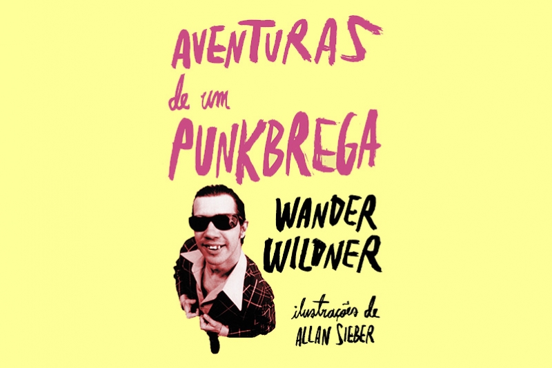 WANDER WILDNER LAN&Ccedil;A SEU PRIMEIRO LIVRO, AVENTURAS DE UM PUNKBREGA, DIA 10 DE JUNHO, &Agrave;S 21H