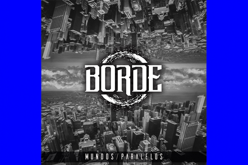 OS ARGENTINOS &ldquo;BORDE&rdquo; ANUNCIAM O LAN&Ccedil;AMENTO DE SEU &Aacute;LBUM DE ESTREIA "MUNDOS PARALELOS"