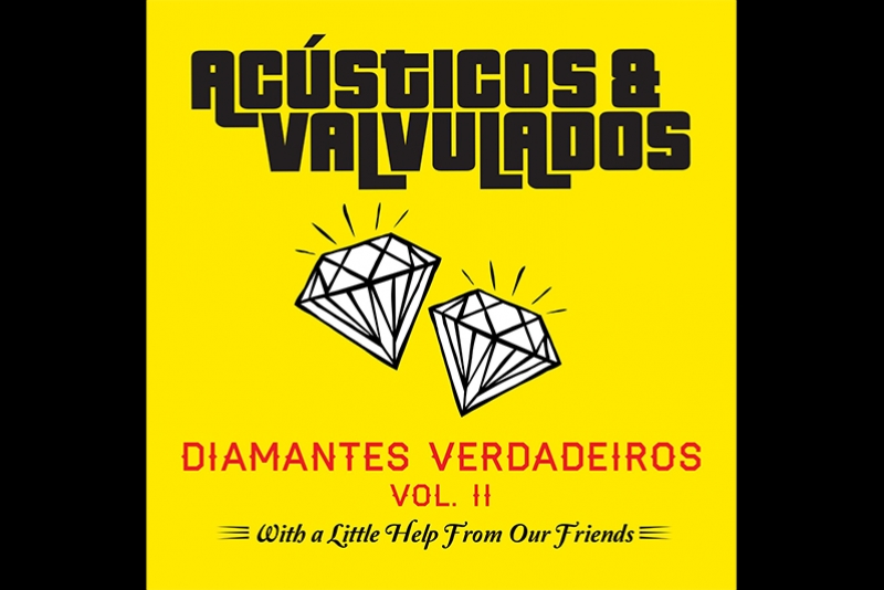 DIAMANTES VERDADEIROS VOL.II: AC&Uacute;STICOS & VALVULADOS CELEBRAM 30 ANOS DE CARREIRA COM COLET&Acirc;NEA RECHEADA DE PARTICIPA&Ccedil;&Otilde;ES DE PESO