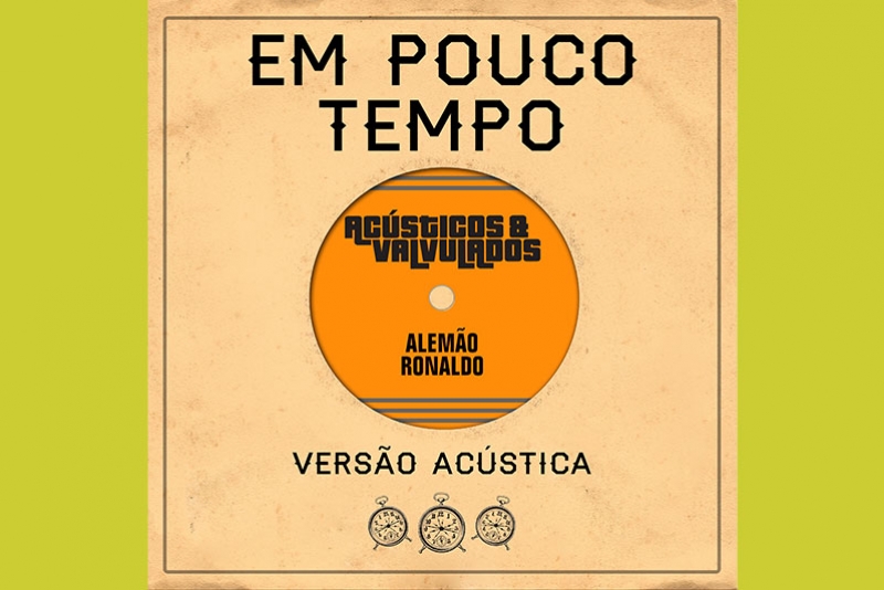 AC&Uacute;STICOS & VALVULADOS LAN&Ccedil;A AMANH&Atilde; (15/10) A VERS&Atilde;O AC&Uacute;STICA DO SINGLE &ldquo;EM POUCO TEMPO&rdquo;