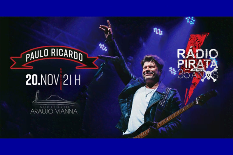 AUDIT&Oacute;RIO ARA&Uacute;JO VIANNA APRESENTA PAULO RICARDO COM O SHOW "R&Aacute;DIO PIRATA 35 ANOS"