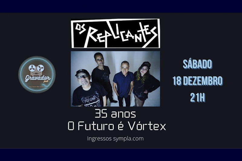 OS REPLICANTES COMEMORAM 35 ANOS DO FUTURO &Eacute; VORTEX EM SHOW PRESENCIAL - 18 DE DEZEMBRO