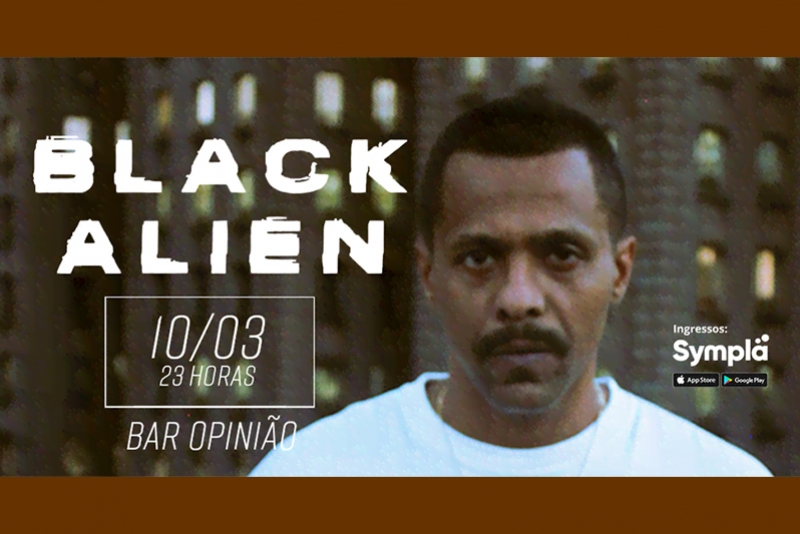 BLACK ALIEN RETORNA AO OPINI&Atilde;O PARA SHOW EM 10 DE MAR&Ccedil;O