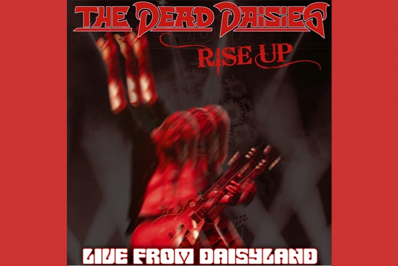 THE DEAD DAISIES LAN&Ccedil;AM &ldquo;RISE UP (LIVE FROM DAISYLAND)&rdquo;