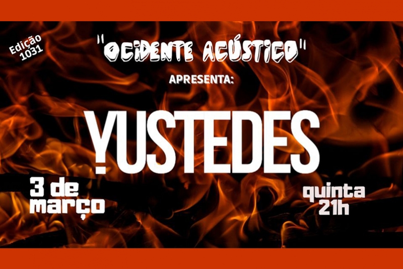 REI MAGRO PRODU&Ccedil;&Otilde;ES APRESENTA: YUSTEDES - 3 MAR&Ccedil;O - "OCIDENTE AC&Uacute;STICO"