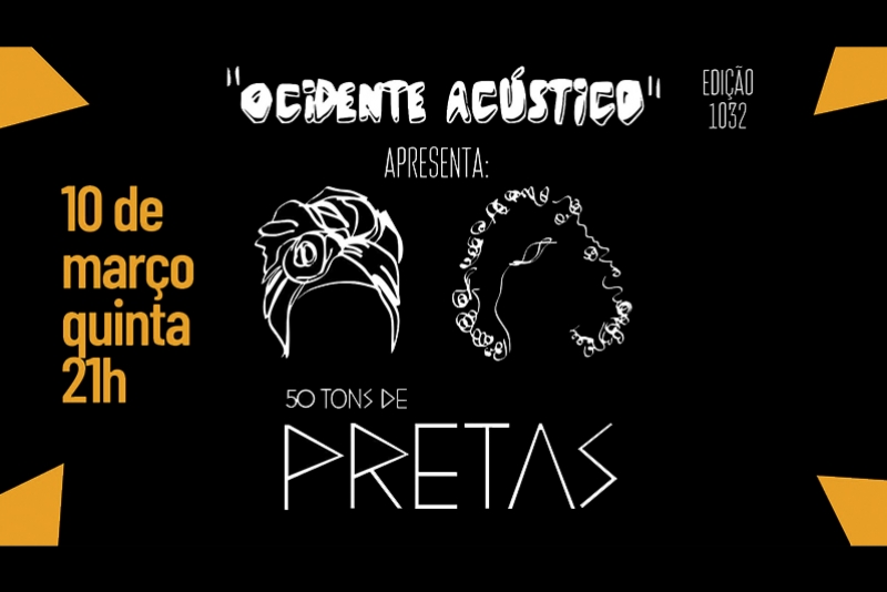 REI MAGRO PRODU&Ccedil;&Otilde;ES APRESENTA: 50 TONS DE PRETAS - 10 MAR&Ccedil;O - "OCIDENTE AC&Uacute;STICO"