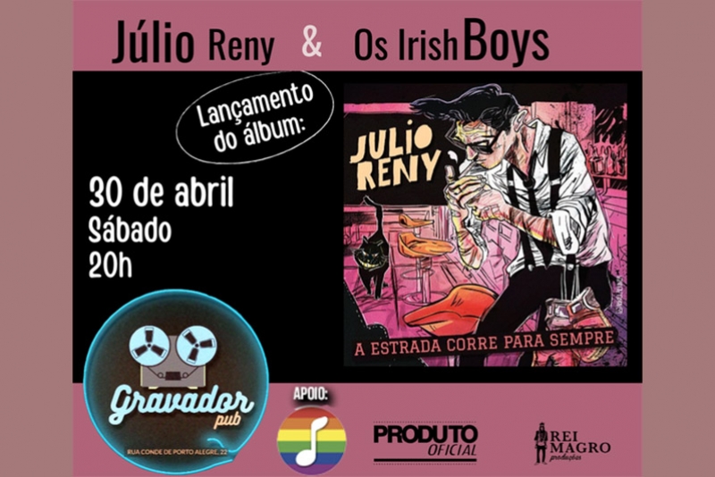 REI MAGRO PRODU&Ccedil;&Otilde;ES APRESENTA: J&Uacute;LIO RENY E, OS IRISH BOYS, - 30 ABRIL - GRAVADOR PUB