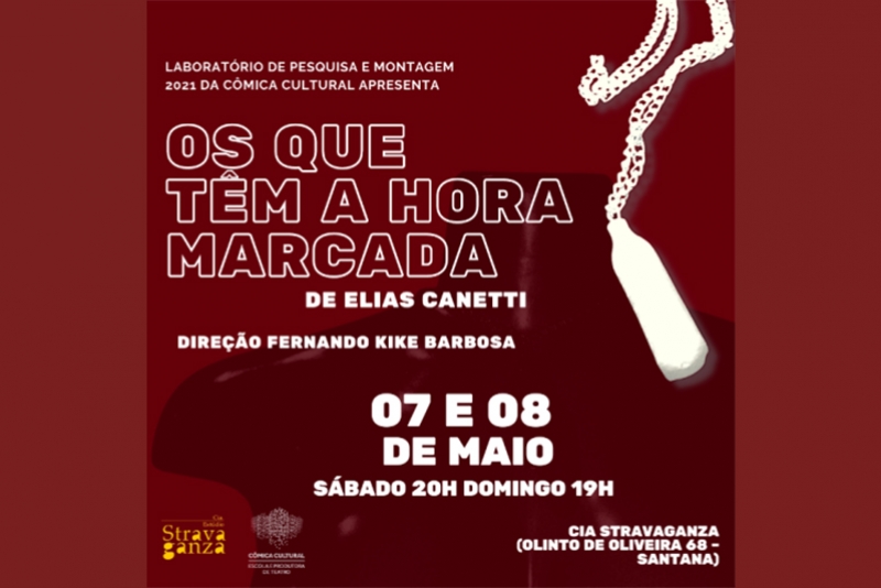 ESPET&Aacute;CULO &ldquo;OS QUE T&Ecirc;M A HORA MARCADA&rdquo; &ndash; DE ELIAS CANETTI DIAS 07 E 08/5 NA CIA STRAVAGANZA