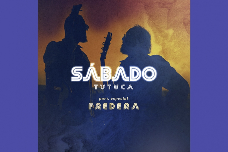 PAI E FILHO, FREDERA E TUTUCA LAN&Ccedil;AM RELEITURA DE CL&Aacute;SSICO SETENTISTA "S&Aacute;BADO", DO SOM IMAGIN&Aacute;RIO