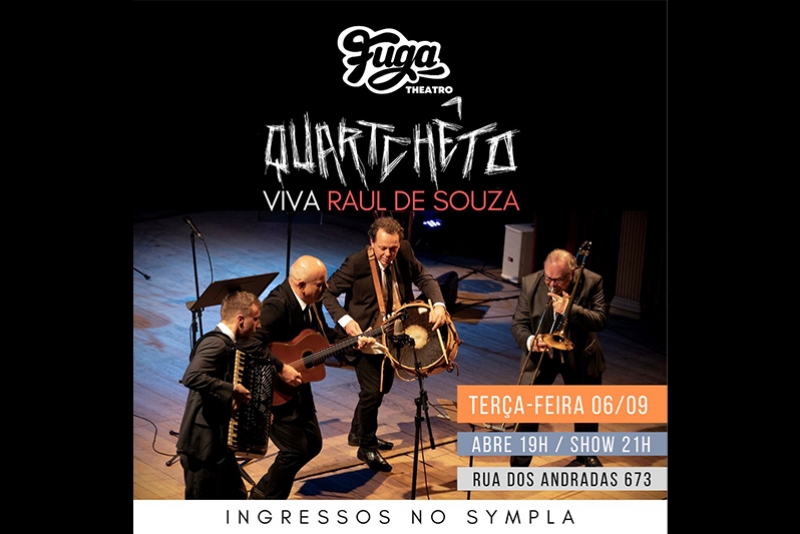 QUARTCH&Ecirc;TO FAZ HOMENAGEM A RAUL DE SOUZA, NO PR&Oacute;XIMO DIA 06.09, NO THEATRO FUGA, EM PORTO ALEGRE