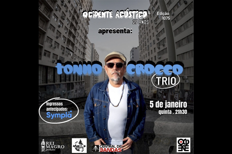 REI MAGRO PRODU&Ccedil;&Otilde;ES APRESENTA: TONHO CROCCO TRIO - 5 JANEIRO - "OCIDENTE AC&Uacute;STICO"
