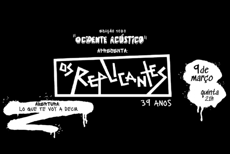 REI MAGRO PRODU&Ccedil;&Otilde;ES APRESENTA: OS REPLICANTES - 9 MAR&Ccedil;O - "OCIDENTE AC&Uacute;STICO"