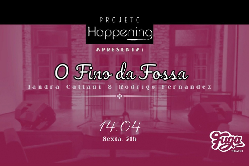 REI MAGRO PRODU&Ccedil;&Otilde;ES APRESENTA: PROJETO &ldquo;HAPPENING" COM: O FINO DA FOSSA -  IANDRA CATTANI E RODRIGO FERNANDEZ 