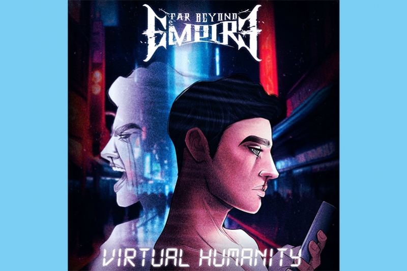 FAR BEYOND EMPIRE: BANDA LAN&Ccedil;A SINGLE/LYRIC V&Iacute;DEO DE &ldquo;VIRTUAL HUMANITY&rdquo; 