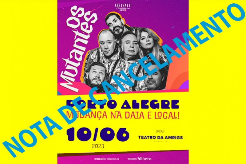 OS MUTANTES EM PORTO ALEGRE: NOTA DE CANCELAMENTO 