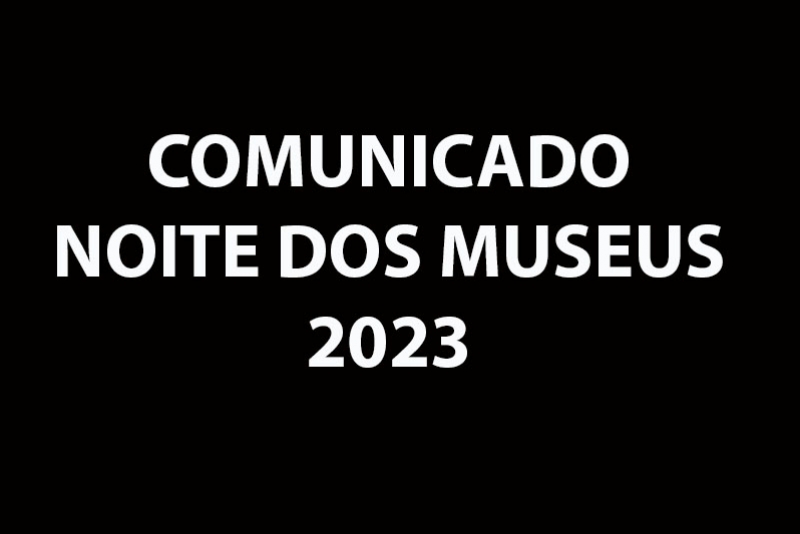 COMUNICADO | NOITE DOS MUSEUS 2023
