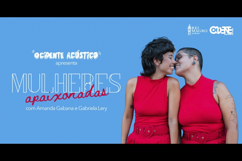 REI MAGRO PRODU&Ccedil;&Otilde;ES APRESENTA: MULHERES APAIXONADAS - 8 JUNHO - "OCIDENTE AC&Uacute;STICO" 