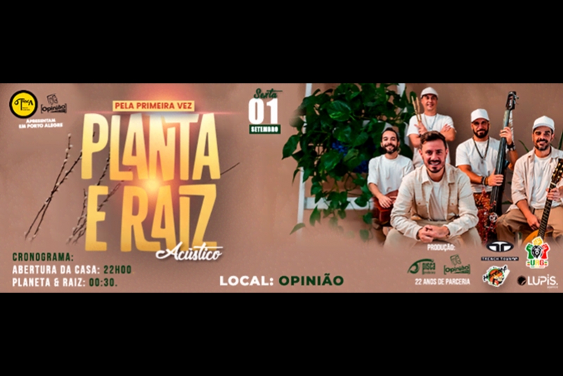 PLANTA E RAIZ APRESENTA AC&Uacute;STICO ESPECIAL NO PALCO DO OPINI&Atilde;O EM SETEMBRO