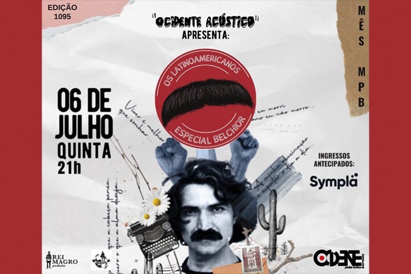 REI MAGRO PRODU&Ccedil;&Otilde;ES APRESENTA: OS LATINOAMERICANOS - ESPECIAL BELCHIOR - 6 JULHO - "OCIDENTE AC&Uacute;STICO" 