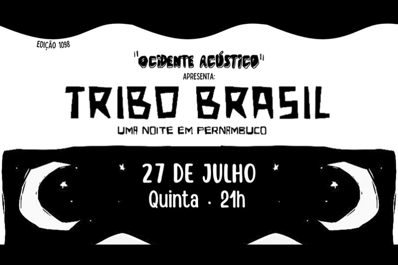 REI MAGRO PRODU&Ccedil;&Otilde;ES APRESENTA: TRIBO BRASIL - 27 JULHO - "OCIDENTE AC&Uacute;STICO" 
