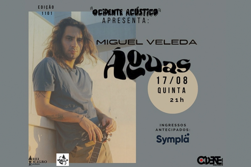 REI MAGRO PRODU&Ccedil;&Otilde;ES APRESENTE: MIGUEL VELEDA - 17 AGOSTO - "OCIDENTE AC&Uacute;STICO" 