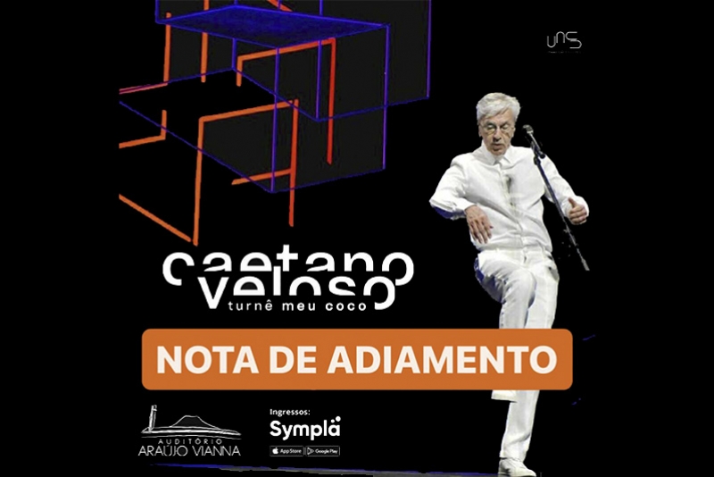 NOTA DE ADIAMENTO &ndash; CAETANO VELOSO NO AUDIT&Oacute;RIO ARA&Uacute;JO VIANNA