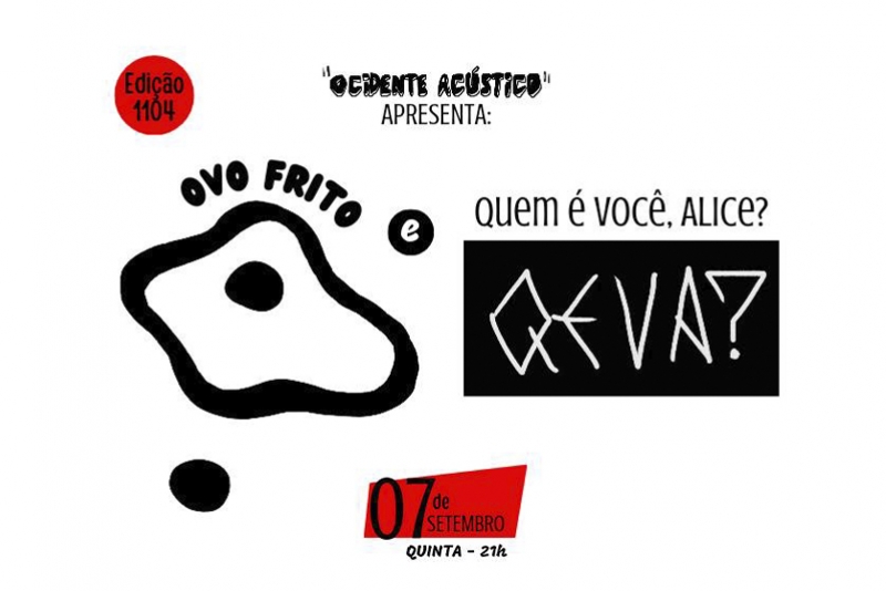 REI MAGRO PRODU&Ccedil;&Otilde;ES APRESENTA: OVO FRITO E QUEM &Eacute; VOC&Ecirc;, ALICE? - 7 SETEMBRO - "OCIDENTE AC&Uacute;STICO"