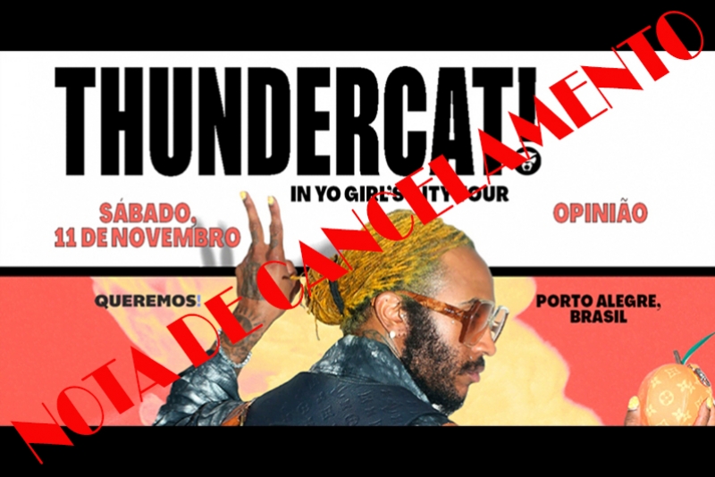 THUNDERCAT - NOTA DE CANCELAMENTO DA APRESENTA&Ccedil;&Atilde;O EM PORTO ALEGRE