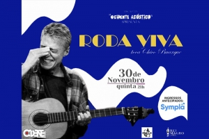 REI MAGRO PRODU&Ccedil;&Otilde;ES APRESENTA: RODA VIVA TOCA CHICO BUARQUE - 30 NOVEMBRO - "OCIDENTE AC&Uacute;STICO" 