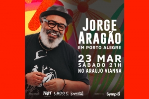 JORGE ARAG&Atilde;O RETORNA AO PALCO DO AUDIT&Oacute;RIO ARA&Uacute;JO VIANNA NO M&Ecirc;S DE MAR&Ccedil;O DE 2024