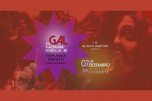 REI MAGRO PRODU&Ccedil;&Otilde;ES APRESENTA: FERNANDA COPATTI - O NOME DELA &Eacute; GAL - 7 DEZEMBRO - "OCIDENTE AC&Uacute;STICO"