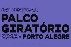 SEMINÁRIO DO 14° FESTIVAL PALCO GIRATÓRIO SESC/POA INICIA PRÓXIMA SEMANA