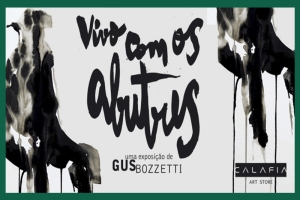 CALAFIA ART STORE APRESENTA EXPOSIÇÃO “VIVO COM OS ABUTRES - UMA CARTOGRAFIA AFETIVA” DE GUS BOZZETTI