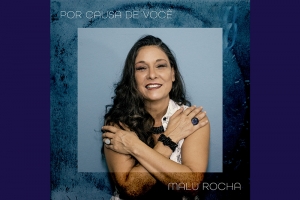 HOMENAGEANDO TOM JOBIM, MALU ROCHA DIVULGA SINGLE “POR CAUSA DE VOCÊ” VIA SELO FLUVE (SOM LIVRE)