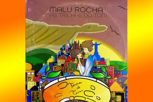 “NAS TRILHAS DO TOM”: MALU ROCHA INTERPRETA COMPOSIÇÕES DE JOBIM PARA CINEMA EM EP PRODUZIDO POR VICTOR BIGLIONE